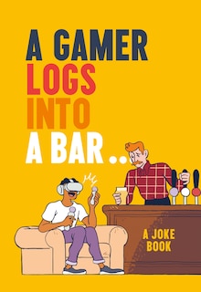 Front cover_A Gamer Logs into a Bar…: A Joke Book