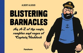Front cover_Blistering Barnacles: An A-z Of The Rants, Rambles And Rages Of Captain Haddock