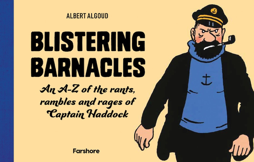 Front cover_Blistering Barnacles: An A-z Of The Rants, Rambles And Rages Of Captain Haddock