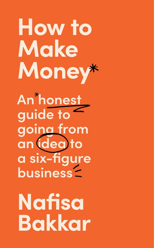 Front cover_How To Make Money: An honest guide to going from an idea to a six-figure business