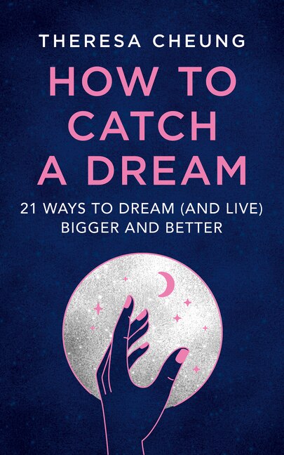 Front cover_How to Catch A Dream: 21 Ways to Dream (and Live) Bigger and Better