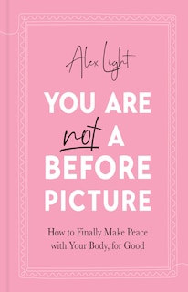 Front cover_You Are Not a Before Picture: How to finally make peace with your body, for good