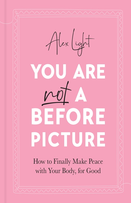 Front cover_You Are Not a Before Picture: How to finally make peace with your body, for good