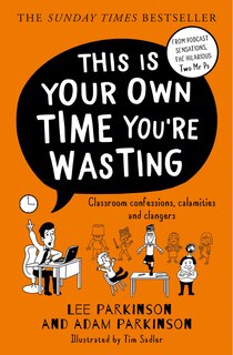 Front cover_This Is Your Own Time You’re Wasting: Classroom Confessions, Calamities and Clangers