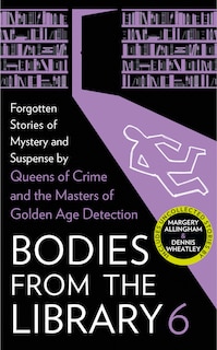 Front cover_Bodies from the Library 6: Forgotten Stories of Mystery and Suspense by the Masters of the Golden Age of Detection