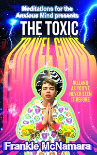 Front cover_The Toxic Travel Guide: Ireland as You’ve Never Seen It Before