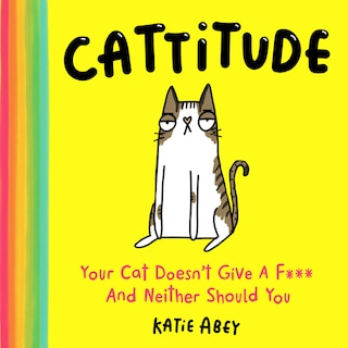 Front cover_Cattitude: Your Cat Doesn’t Give a F*** and Neither Should You