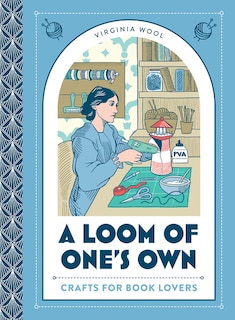 Front cover_A Loom of One’s Own: Crafts for Book Lovers