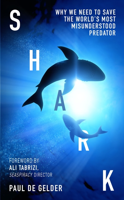 Shark: Why We Need To Save The World's Most Misunderstood Predator
