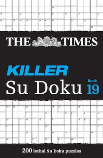 The Times Killer Su Doku Book 19: 200 lethal Su Doku puzzles