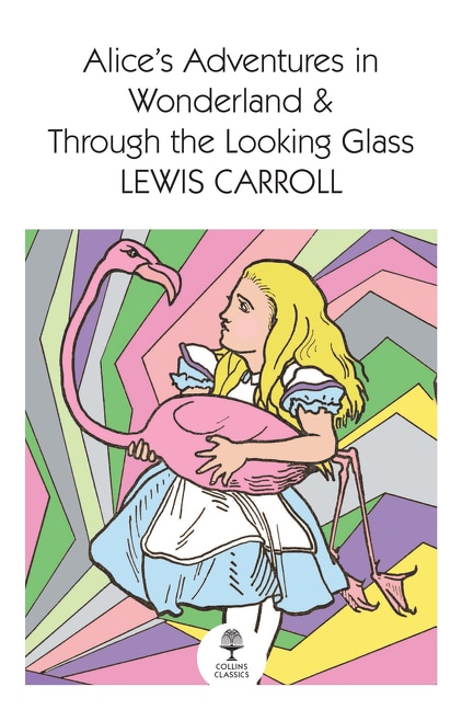 Front cover_Alice’s Adventures in Wonderland and Through the Looking Glass (Collins Classics)