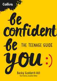 Be Confident Be You: The teenage guide to build confidence and self-esteem de Becky Goddard-hill