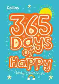 365 Days of Happy: quotes, affirmations and activities to boost children’s happiness every day de Becky Goddard-hill