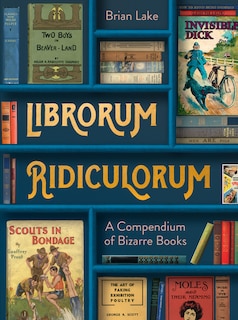 Front cover_Librorum Ridiculorum: A Compendium of Bizarre Books