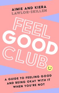 Front cover_Feel Good Club: A guide to feeling good and being okay with it when you’re not