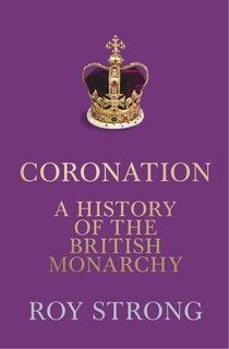 Front cover_Coronation: A History of the British Monarchy