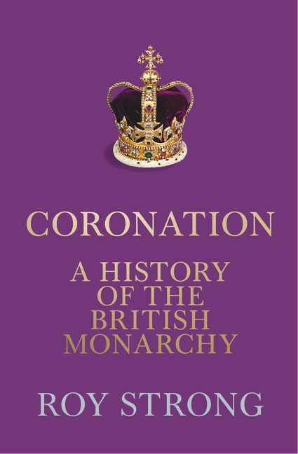 Front cover_Coronation: A History of the British Monarchy