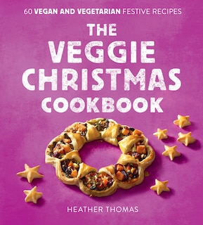 Front cover_The Veggie Christmas Cookbook: 60 Vegan and Vegetarian Festive Recipes