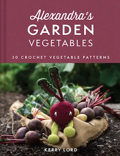 Front cover_Alexandra's Garden Vegetables: 30 Crochet Vegetable Patterns