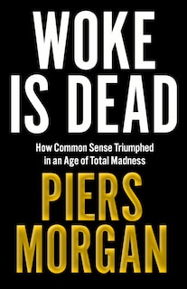 Front cover_Woke Is Dead: How common sense triumphed in an age of total madness