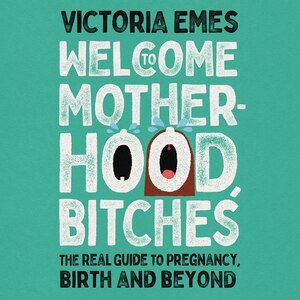 Front cover_Welcome To Motherhood, Bitches