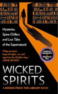 Front cover_Wicked Spirits: Mysteries, Spine Chillers and Lost Tales of the Supernatural (A Bodies from the Library book)