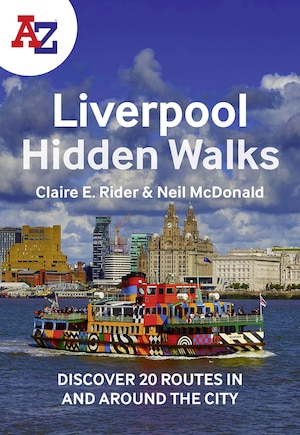 A -Z Liverpool Hidden Walks: Discover 20 routes in and around the city