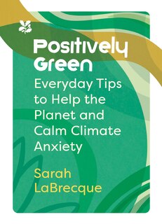 Front cover_Positively Green: Everyday tips to help the planet and calm climate anxiety (National Trust)