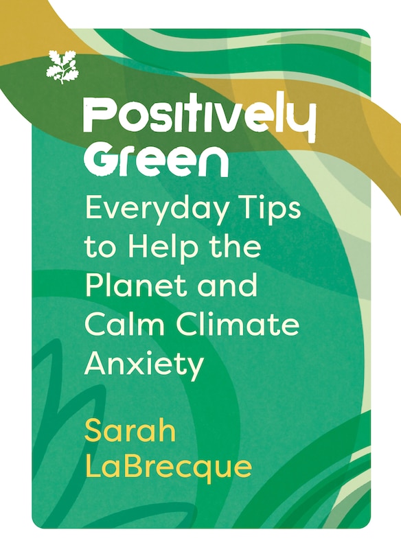 Front cover_Positively Green: Everyday tips to help the planet and calm climate anxiety (National Trust)