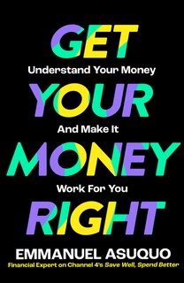 Front cover_Get Your Money Right: Understand Your Money and Make It Work for You