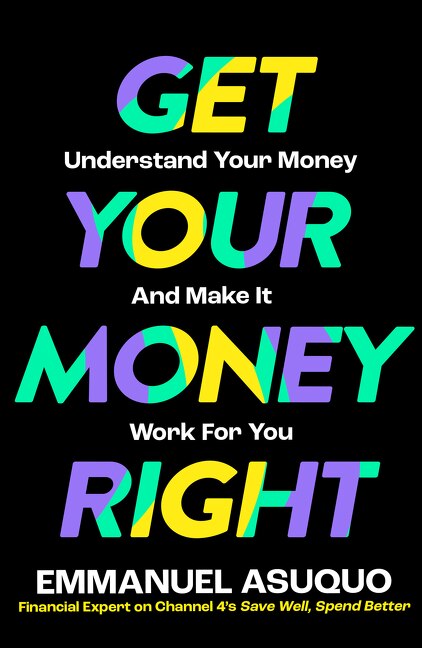 Front cover_Get Your Money Right: Understand Your Money and Make It Work for You