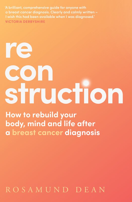 Couverture_Reconstruction: How to rebuild your body, mind and life after a breast cancer diagnosis