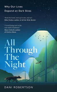 Front cover_All Through the Night: Why Our Lives Depend on Dark Skies