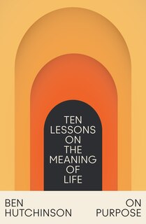 Front cover_On Purpose: Ten Lessons on the Meaning of Life