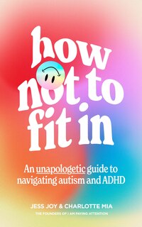 Front cover_How Not to Fit In: An Unapologetic Guide to Navigating Autism and ADHD