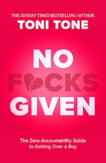 Front cover_No F*cks Given: The Zero Accountability Guide to Getting Over a Boy