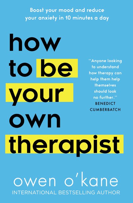 Front cover_How to Be Your Own Therapist: Boost your mood and reduce your anxiety in 10 minutes a day