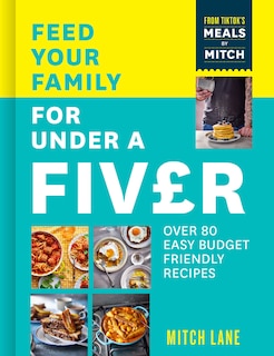 Couverture_Feed Your Family for Under a Fiver: Over 80 budget-friendly, super simple recipes for the whole family from TikTok star Meals by Mitch