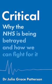 Couverture_Critical: Why the NHS is being betrayed and how we can fight for it