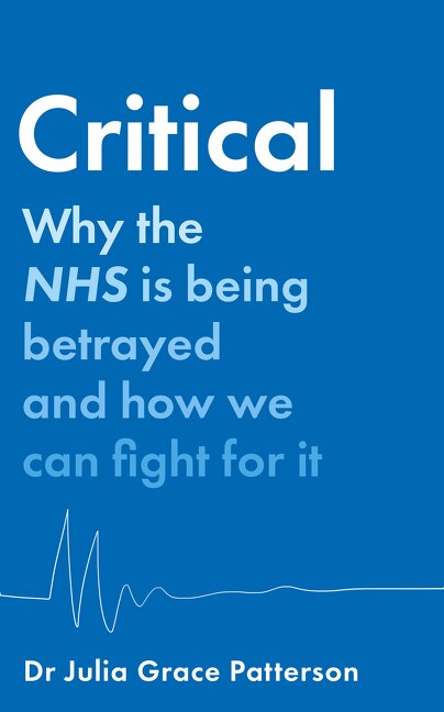 Couverture_Critical: Why the NHS is being betrayed and how we can fight for it