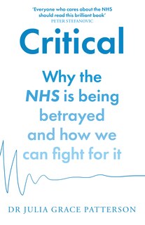 Front cover_Critical: Why the NHS is being betrayed and how we can fight for it