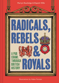 Couverture_Radicals, Rebels and Royals: A Pub Crawl through British History