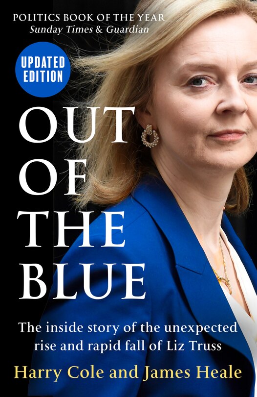 Front cover_Out of the Blue: The inside story of the unexpected rise and rapid fall of Liz Truss