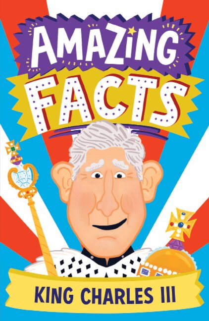 Front cover_Amazing Facts King Charles III (Amazing Facts Every Kid Needs to Know)