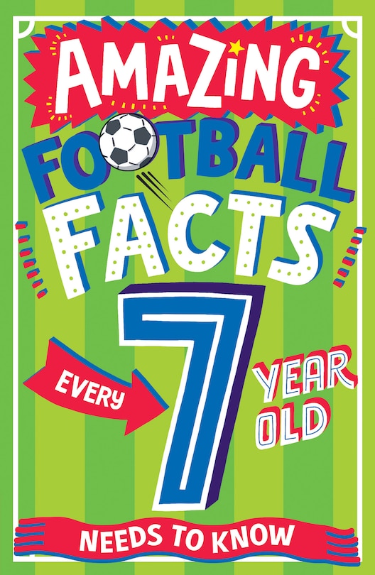Couverture_AMAZING FOOTBALL FACTS EVERY 7 YEAR OLD NEEDS TO KNOW