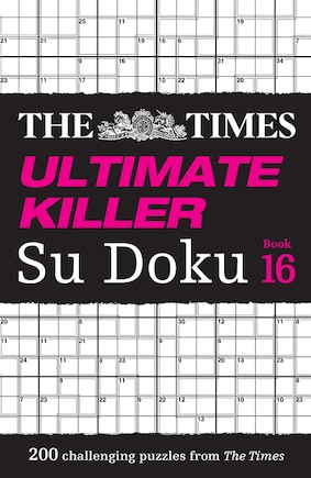 The Times Ultimate Killer Su Doku Book 16: 200 of the deadliest Su Doku puzzles