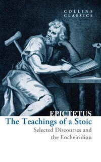 Front cover_The Teachings of a Stoic: Selected Discourses and the Encheiridion (Collins Classics)