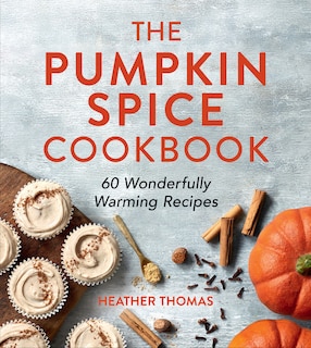 Front cover_The Pumpkin Spice Cookbook: 60 Wonderfully Warming Recipes