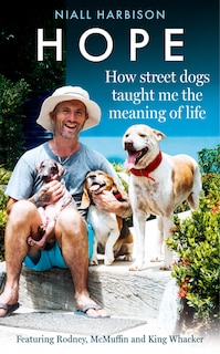 Front cover_Hope – How Street Dogs Taught Me the Meaning of Life: Featuring Rodney, McMuffin and King Whacker