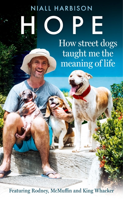Front cover_Hope – How Street Dogs Taught Me the Meaning of Life: Featuring Rodney, McMuffin and King Whacker